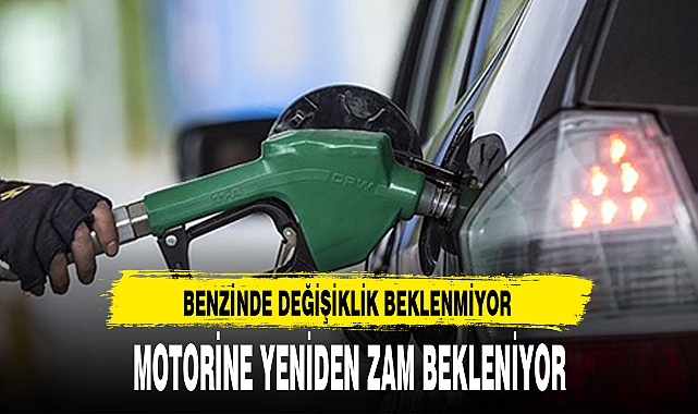 MOTORİNE YENİDEN ZAM BEKLENİYOR
