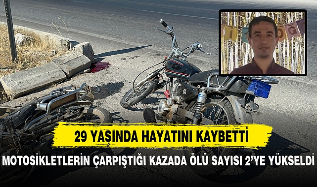 MOTOSİKLETLERİN ÇARPIŞTIĞI KAZADA ÖLÜ SAYISI 2’YE YÜKSELDİ