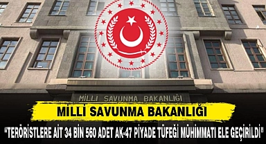 MSB:“TERÖRİSTLERE AİT 34 BİN 560 ADET AK-47 PİYADE TÜFEĞİ MÜHİMMATI ELE GEÇİRİLDİ”
