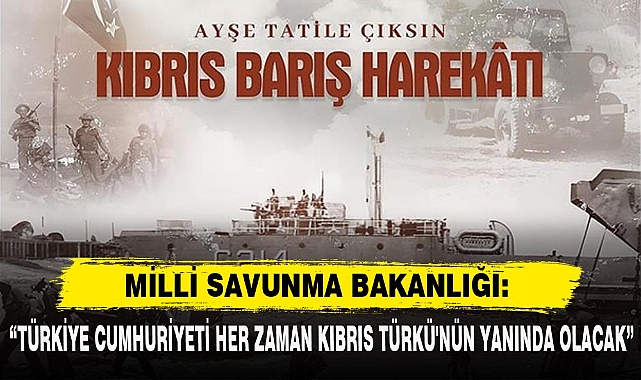 MSB:"TÜRKİYE CUMHURİYETİ HER ZAMAN KIBRIS TÜRKÜ'NÜN YANINDA OLACAK"