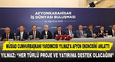 MÜSİAD CUMHURBAŞKANI YARDIMCISI YILMAZ’A AFYON EKONOSİNİ ANLATTI