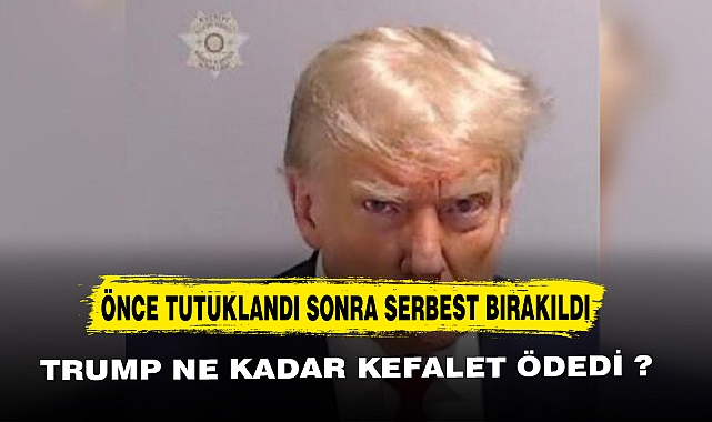 ÖNCE TUTUKLANDI SONRA SERBEST BIRAKILDI TRUMP NE KADAR KEFALET ÖDEDİ ?