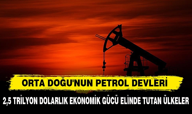 ORTA DOĞU'NUN PETROL DEVLERİ
