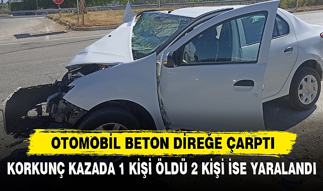 OTOMOBİL BETON DİREĞE ÇARPTI