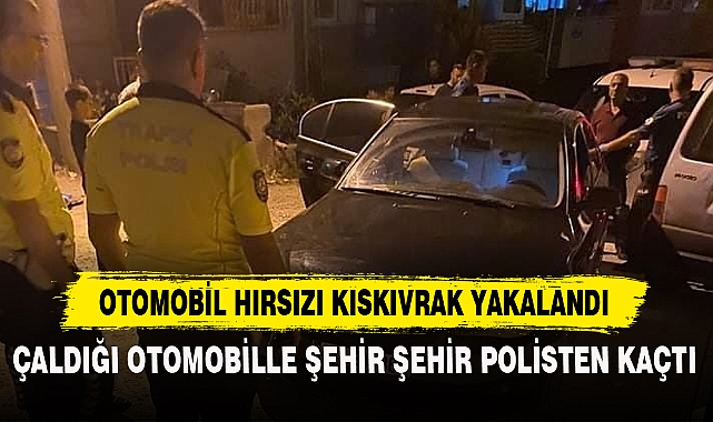 OTOMOBİL HIRSIZI KISKIVRAK YAKALANDI