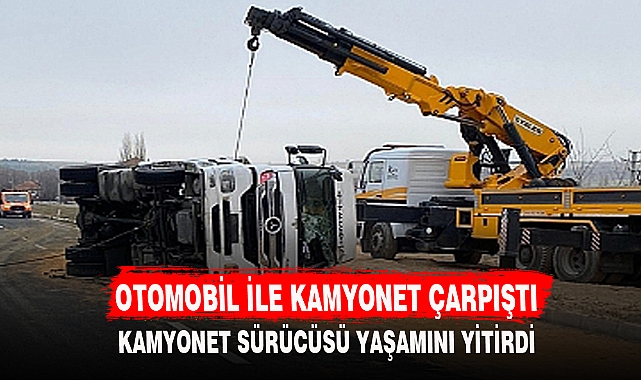 OTOMOBİL İLE KAMYONET ÇARPIŞTI