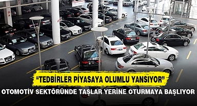 OTOMOTİV SEKTÖRÜNDE TAŞLAR YERİNE OTURMAYA BAŞLIYOR