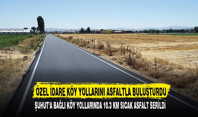 ÖZEL İDARE KÖY YOLLARINI ASFALTLA BULUŞTURDU