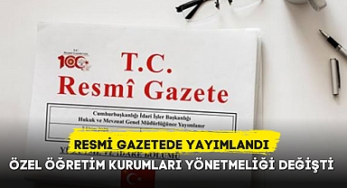 ÖZEL ÖĞRETİM KURUMLARI YÖNETMELİĞİ DEĞİŞTİ