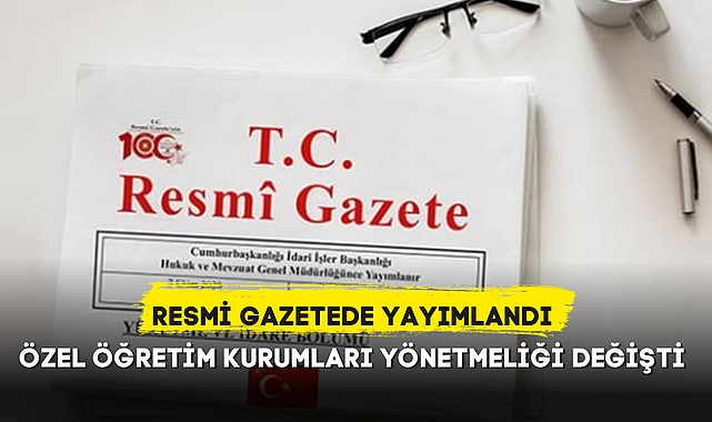 ÖZEL ÖĞRETİM KURUMLARI YÖNETMELİĞİ DEĞİŞTİ