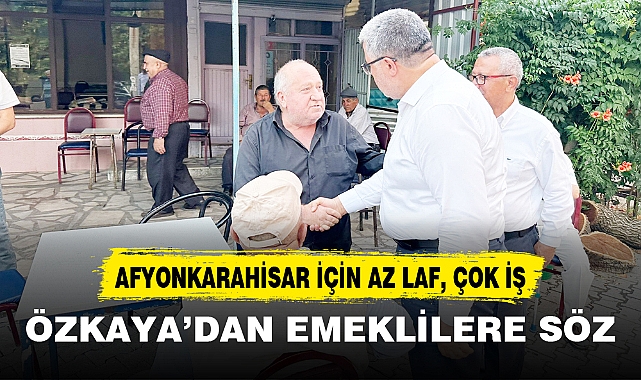 ÖZKAYA’DAN EMEKLİLERE SÖZ