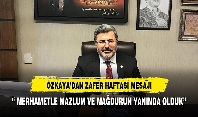ÖZKAYA: "ECDADIMIZ ŞANLI ZAFERLER YAZMIŞTIR"