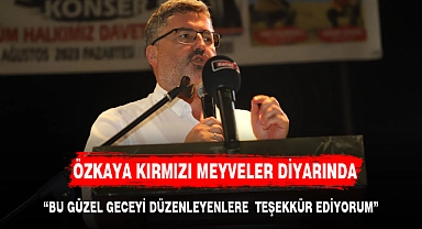 ÖZKAYA KIRMIZI MEYVELERİN DİYARINDA YİĞİT İNSANLARLA BİR ARAYA GELDİ