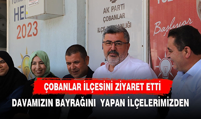 ÖZKAYA ZİYARET ETTİ:" DAVAMIZIN BAYRAKTARLIĞINI YAPAN İLÇELERİMİZDEN BİRİ"