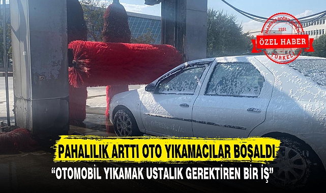 PAHALILIK ARTTI OTO YIKAMACILAR BOŞALDI