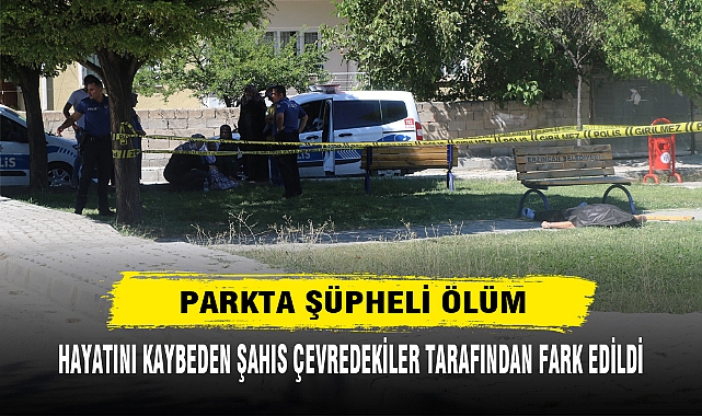 PARKTA ŞÜPHELİ ÖLÜM