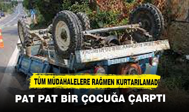 PAT PAT BİR ÇOCUK'A ÇARPTI TÜM MÜDAHALELERE RAĞMEN...