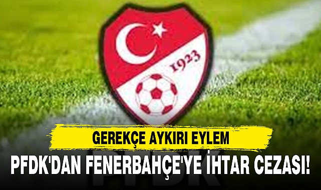 PFDK'DAN FENERBAHÇE'YE İHTAR CEZASI!