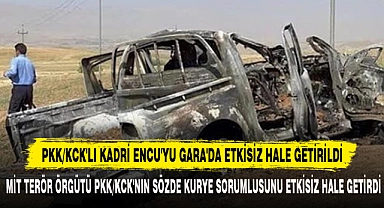 PKK/KCK'LI KADRİ ENCU'YU GARA'DA ETKİSİZ HALE GETİRİLDİ