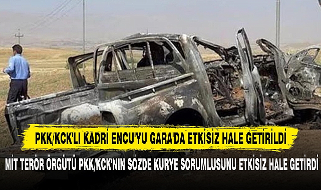 PKK/KCK'LI KADRİ ENCU'YU GARA'DA ETKİSİZ HALE GETİRİLDİ