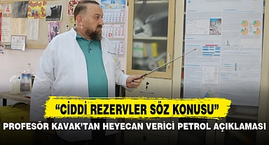 PROFESÖR KAVAK'TAN HEYECAN VERİCİ PETROL AÇIKLAMASI