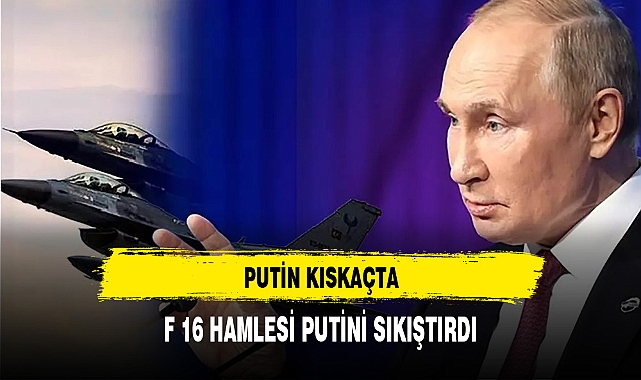 PUTİN'E F16 KISKACI