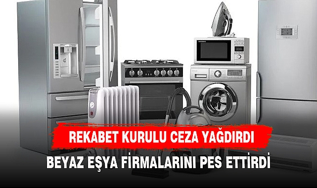 REKABET KURULUNDAN BEYAZ EŞYA DEVLERİNE CEZA