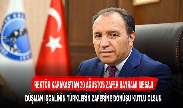 REKTÖR KARAKAŞ’TAN 30 AĞUSTOS ZAFER BAYRAMI MESAJI
