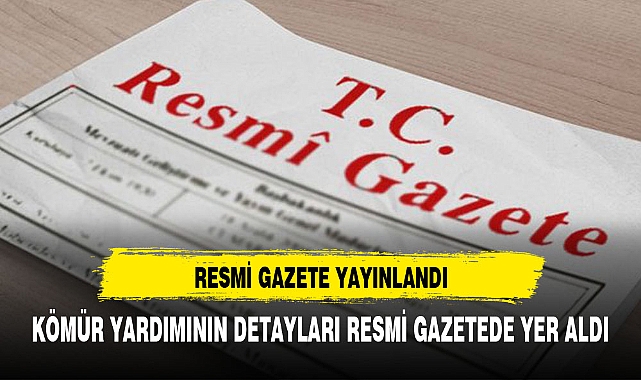 RESMİ GAZETE YAYINLANDI İHTİYAÇ SAHİPLERİNE KÖMÜR YARDIMININ DETAYLARI ....