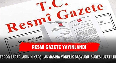 RESMİ GAZETE YAYINLANDI TERÖR ZARARLARI KARŞILANACAK