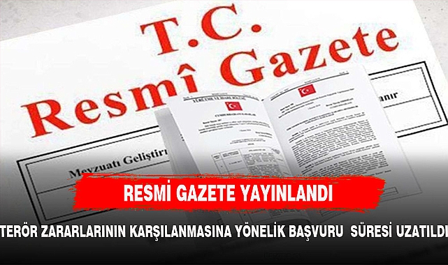 RESMİ GAZETE YAYINLANDI TERÖR ZARARLARI KARŞILANACAK