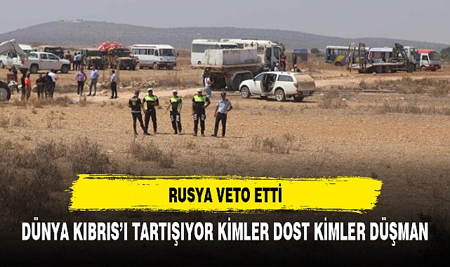 RUSYA VETO ETTİ DÜNYA KIBRIS'I TARTIŞIYOR KİM DOST KİM DÜŞMAN ?