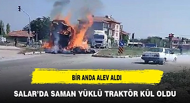 SALAR’DA SAMAN YÜKLÜ TRAKTÖR KÜL OLDU
