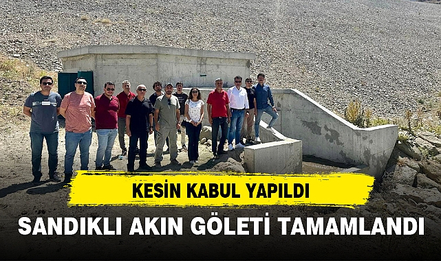 SANDIKLI AKIN GÖLETİ TAMAMLANDI