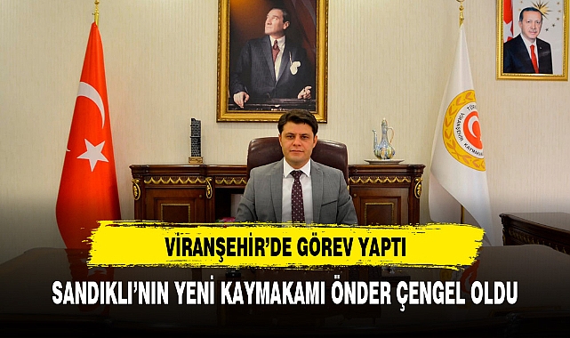 SANDIKLININ YENİ KAYMAKAMI DAHA ÖNCE VİRANŞEHİR'DE GÖREV YAPTI