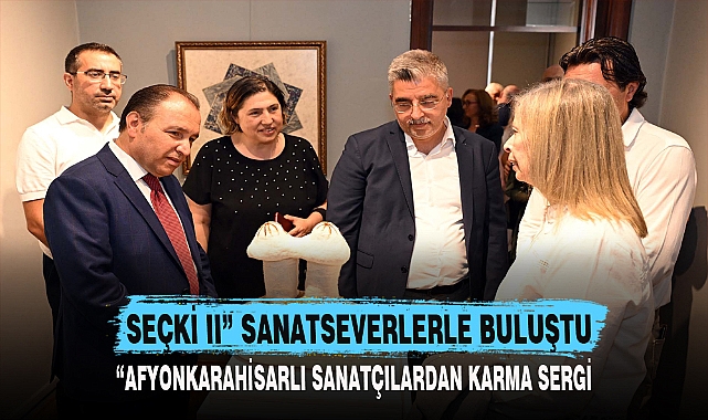 "SEÇKİ II” SANATSEVERLERLE BULUŞTU