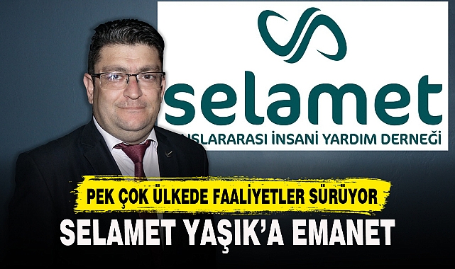 SELAMET YAŞIK’A EMANET