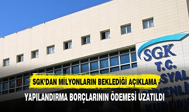 SGK'DAN MİLYONLARI İLGİLENDİREN AÇIKLAMA
