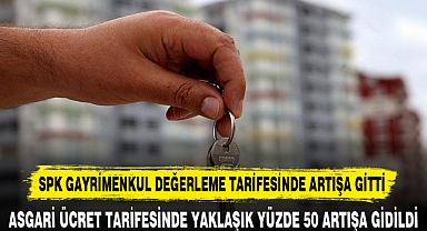 SPK GAYRİMENKUL DEĞERLEME TARİFESİNDE ARTIŞA GİTTİ