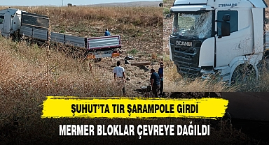 ŞUHUT'TA TIR ŞARAMPOLE GİRDİ