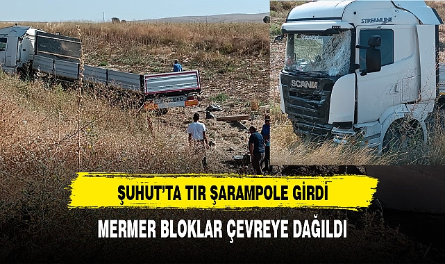 ŞUHUT'TA TIR ŞARAMPOLE GİRDİ