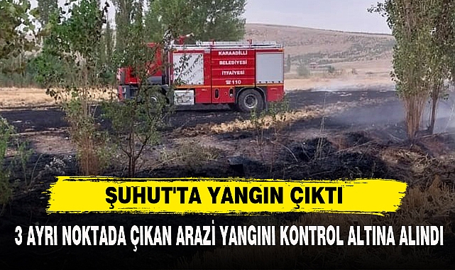 ŞUHUT'TA YANGIN ÇIKTI