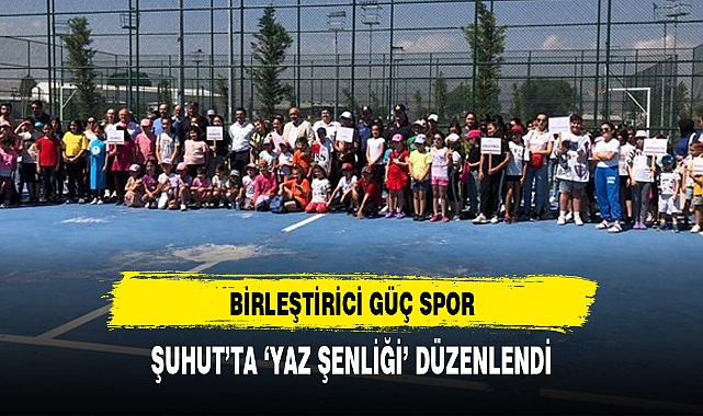 ŞUHUT’TA ‘YAZ ŞENLİĞİ’ DÜZENLENDİ