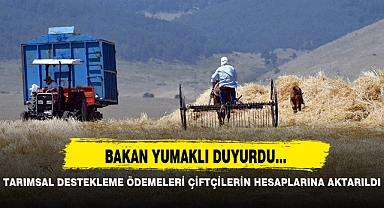TARIMSAL DESTEKLEME ÖDEMELERİ BUGÜN ÇİFTÇİLERİN HESAPLARINA AKTARILDI
