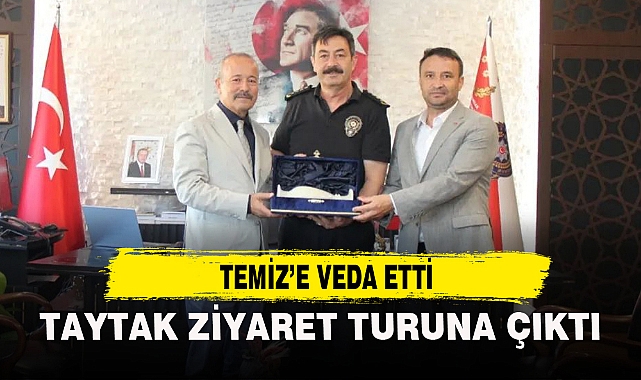 TAYTAK ZİYARET TURUNA ÇIKTI