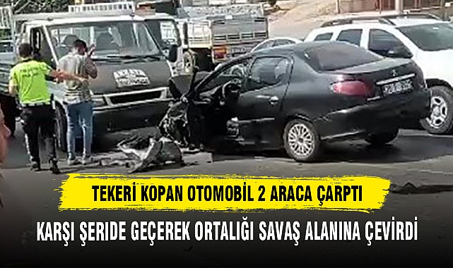 TEKERİ KOPAN OTOMOBİL 2 ARACA ÇARPTI