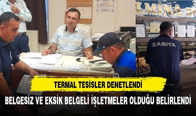 TERMAL TESİSLER DENETLENDİ EKSİK BELGELİ İŞLETMELER VAR