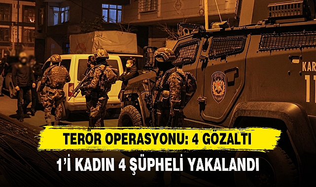 TERÖR OPERASYONU: 4 GÖZALTI