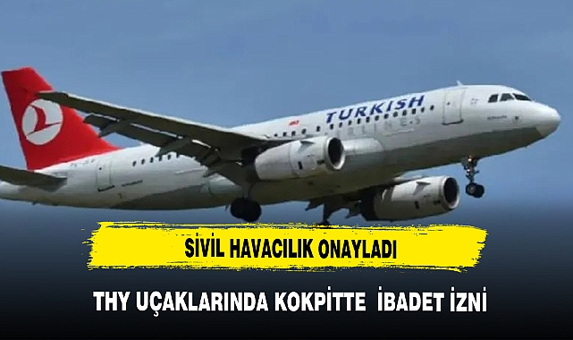 THY UÇAKLARINDA KOKPİTTE İBADET İZNİ