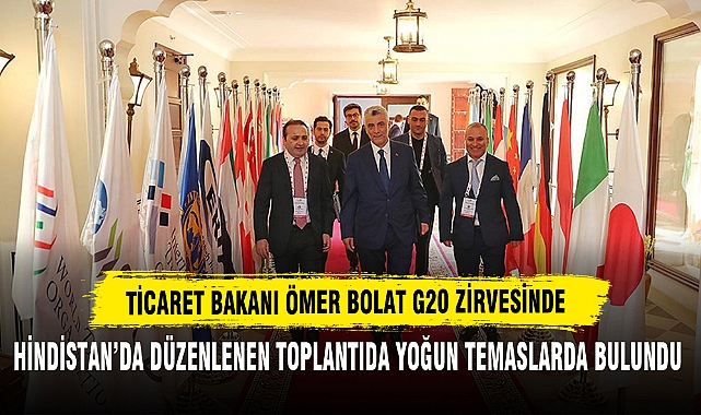TİCARET BAKANI ÖMER BOLAT G20 ZİRVESİNDE
